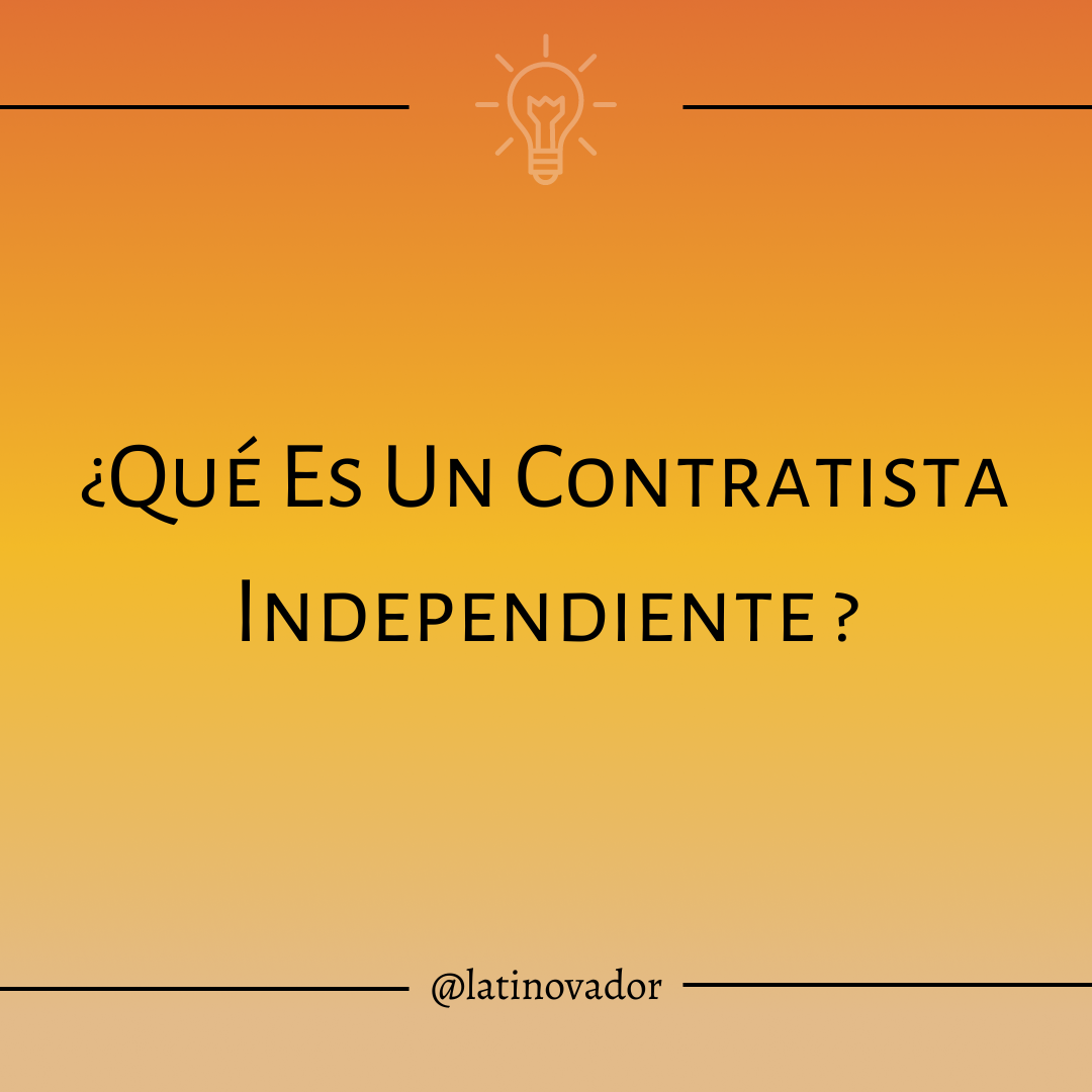 ¿qué Es Un Contratista Independiente Latinovadoremk 6310