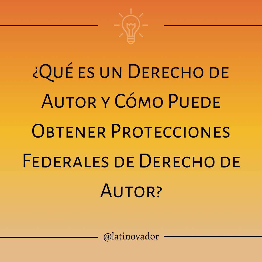 ¿qué Es Un Derecho De Autor Y Cómo Puede Obtener Protecciones Federales De Derecho De Autor